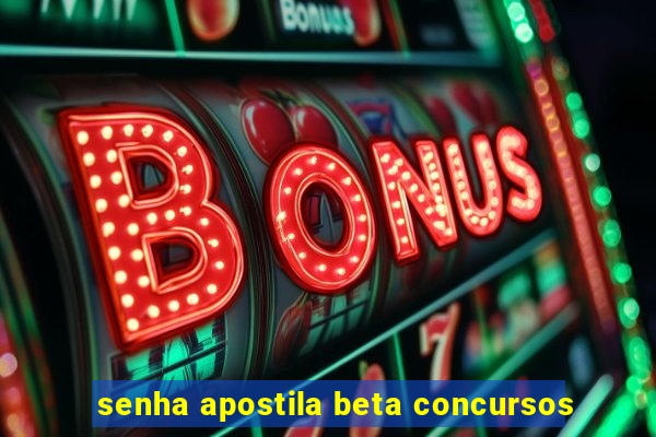 senha apostila beta concursos